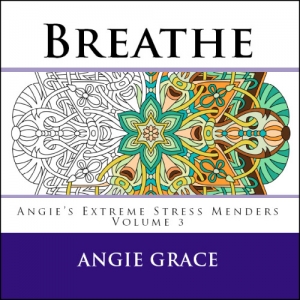 Breathe - Angie's Extreme Stress Menders Volume 3